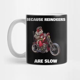 Because reindeers are slow santa claus on a motorcycle funny Mug